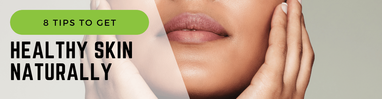 Learn about how you can get healthy skin naturally at home. We explain 8 tips to get healthier skin and how your diet affects your skin. Click to learn more.