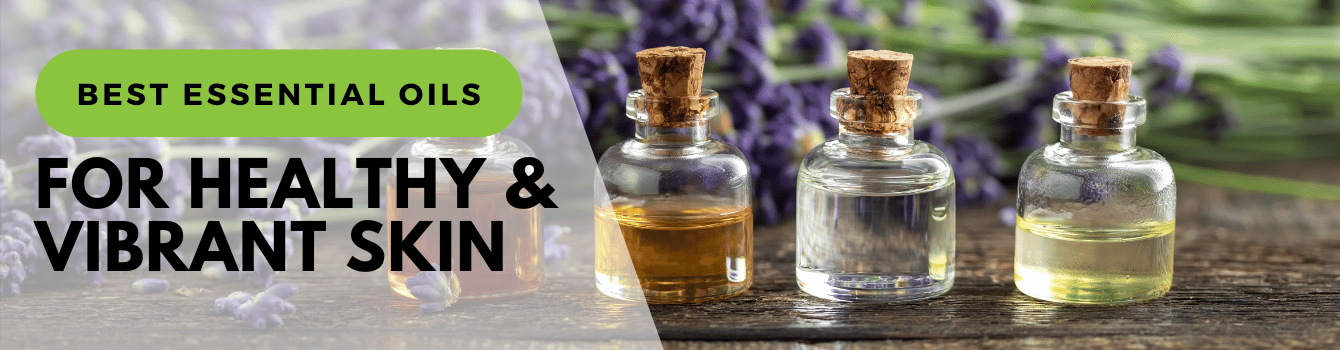 Learn about the best essential oils for healthy and vibrant skin