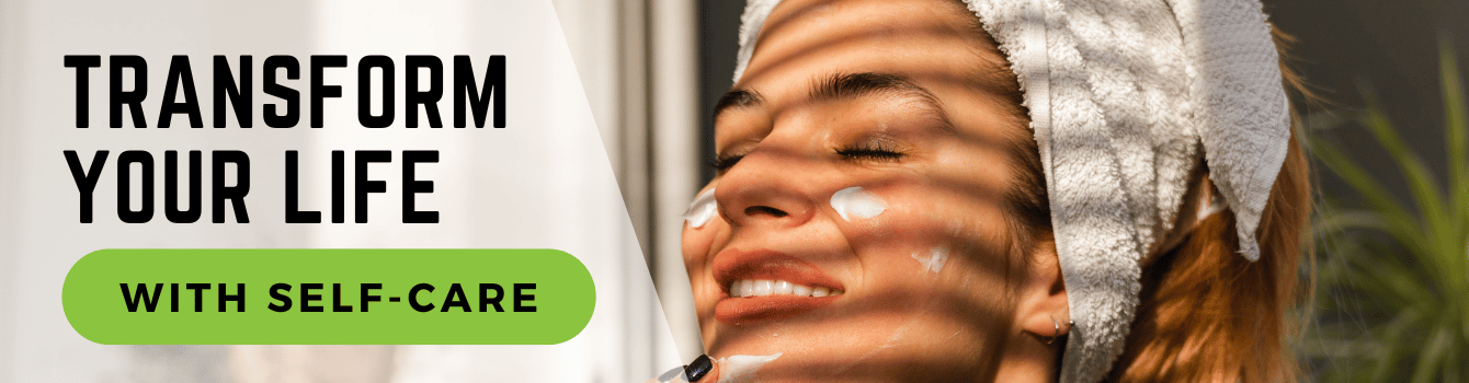 Transform Your Life With Self-Care 