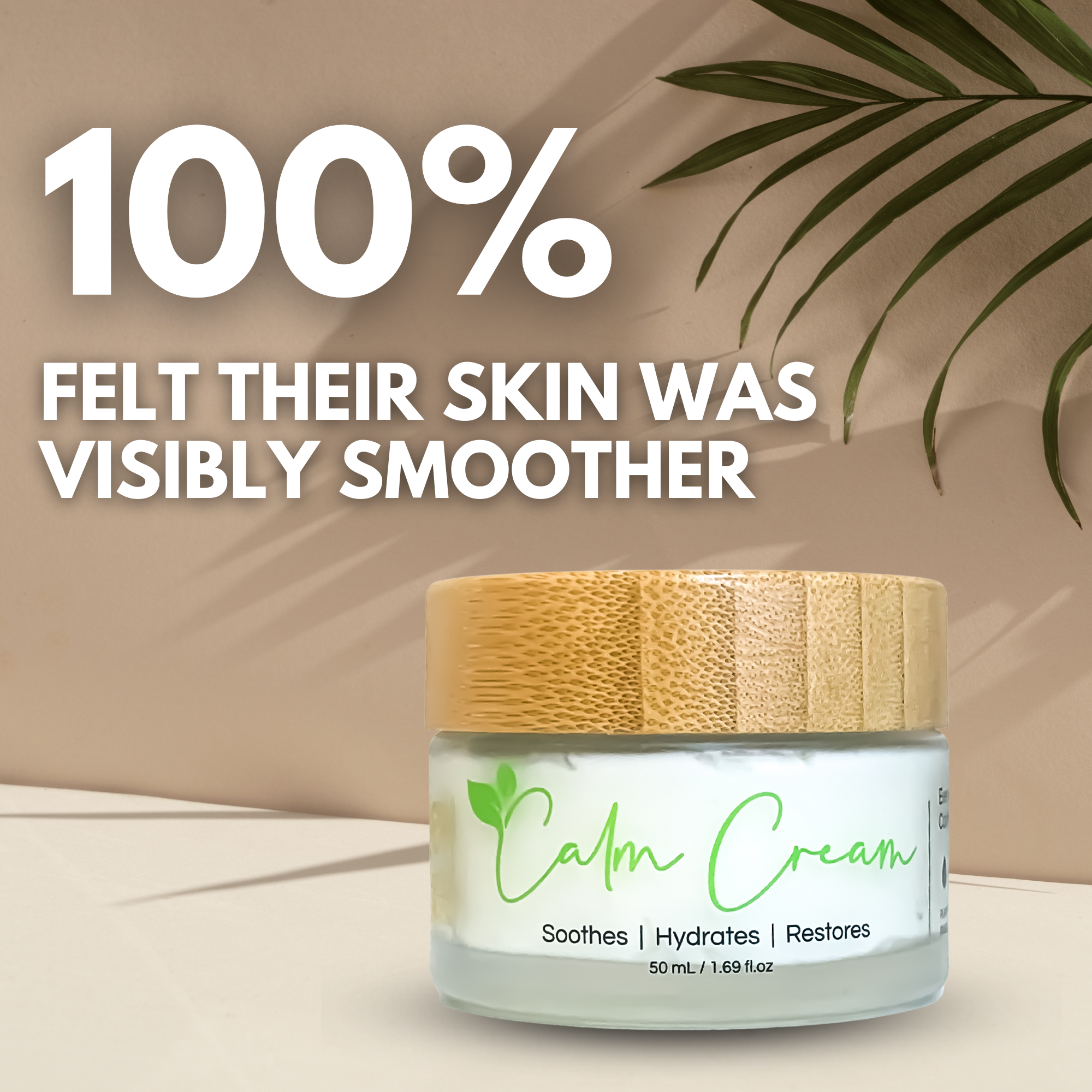 Calm Cream 50 mL Jar Testimonial 100% Felt Their Skin Was Visibly Smoother
